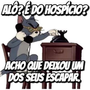 Alo é do hospicio? acho que deixou um escapar
