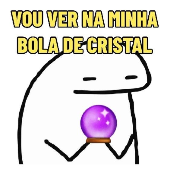 Vou ver minha bola de cristal